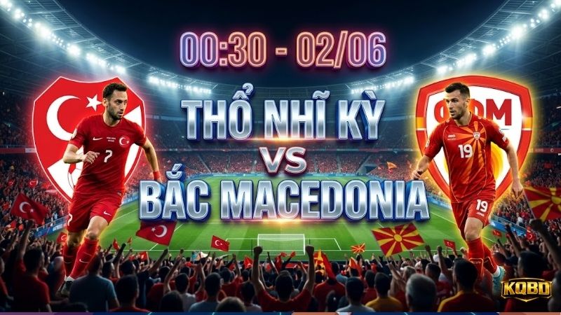 nhận-định-bóng-đá-Thổ-Nhĩ-Kỳ-vs-Bắc-Macedonia-00h30-ngày-2-6